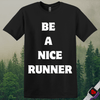 Printify T-Shirt Black / S Be A Nice Runner T-Shirt