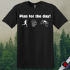 Printify T-Shirt Black / S Plan For the Day! T-Shirt