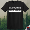 Printify T-Shirt Black / S Start Running Torture Yourself T-Shirt