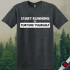 Printify T-Shirt Dark Heather / S Start Running Torture Yourself T-Shirt