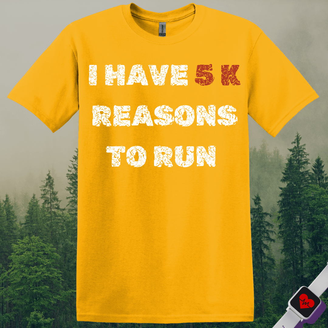 Printify T-Shirt Gold / S 5K Reasons to Run T-Shirt