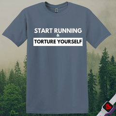 Start Running Torture Yourself T-Shirt