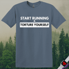 Printify T-Shirt Heather Indigo / S Start Running Torture Yourself T-Shirt