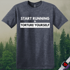 Printify T-Shirt Heather Navy / S Start Running Torture Yourself T-Shirt