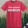 Printify T-Shirt Heather Red / S Start Running Torture Yourself T-Shirt