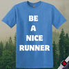 Printify T-Shirt Heather Royal / S Be A Nice Runner T-Shirt