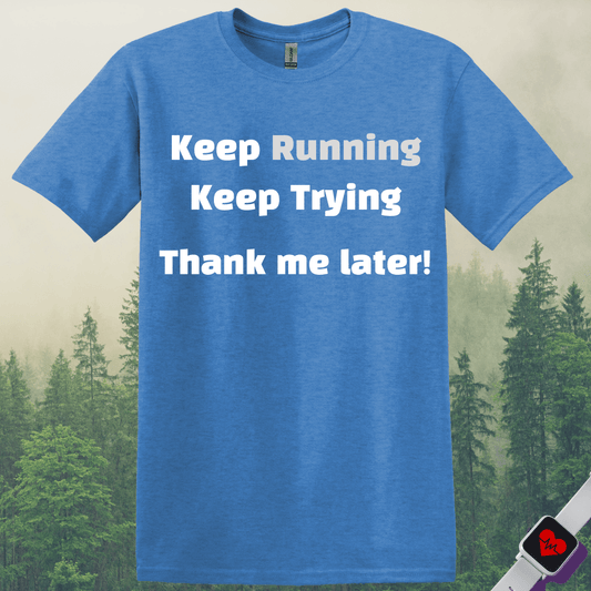 Printify T-Shirt Heather Royal / S Keep Running and Trying T-Shirt