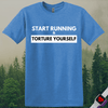 Printify T-Shirt Heather Royal / S Start Running Torture Yourself T-Shirt