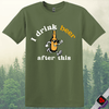 Printify T-Shirt Military Green / S Drink Beer After This T-Shirt