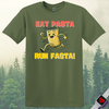 Printify T-Shirt Military Green / S Eat Pasta Run Fasta T-Shirt