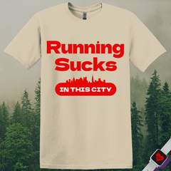 Running Sucks in This City T-Shirt