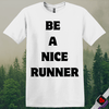 Printify T-Shirt White / S Be A Nice Runner T-Shirt