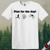 Printify T-Shirt White / S Plan For the Day! T-Shirt