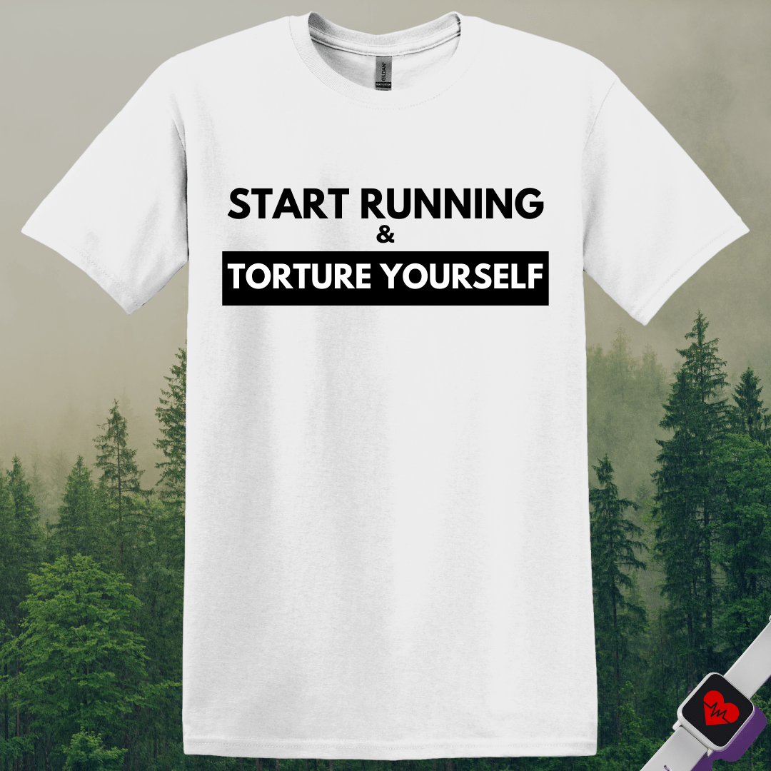 Printify T-Shirt White / S Start Running Torture Yourself T-Shirt